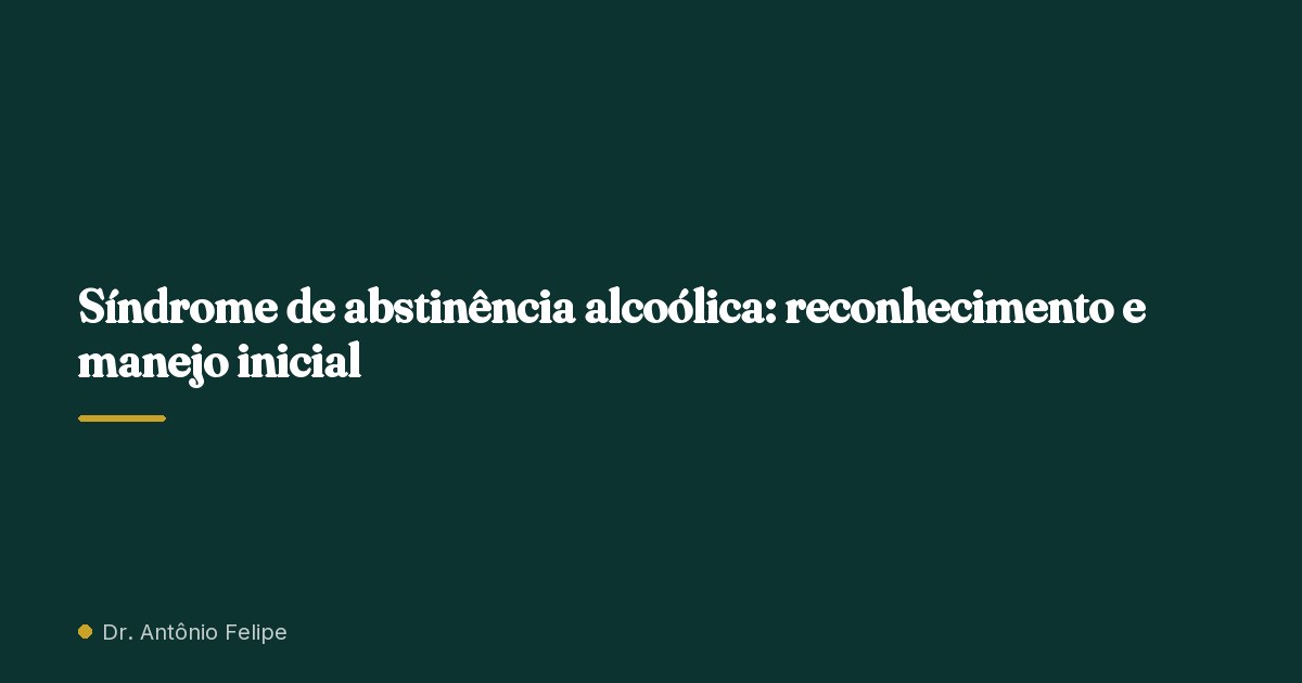 Capa do artigo: Síndrome de abstinência alcoólica: reconhecimento e manejo inicial