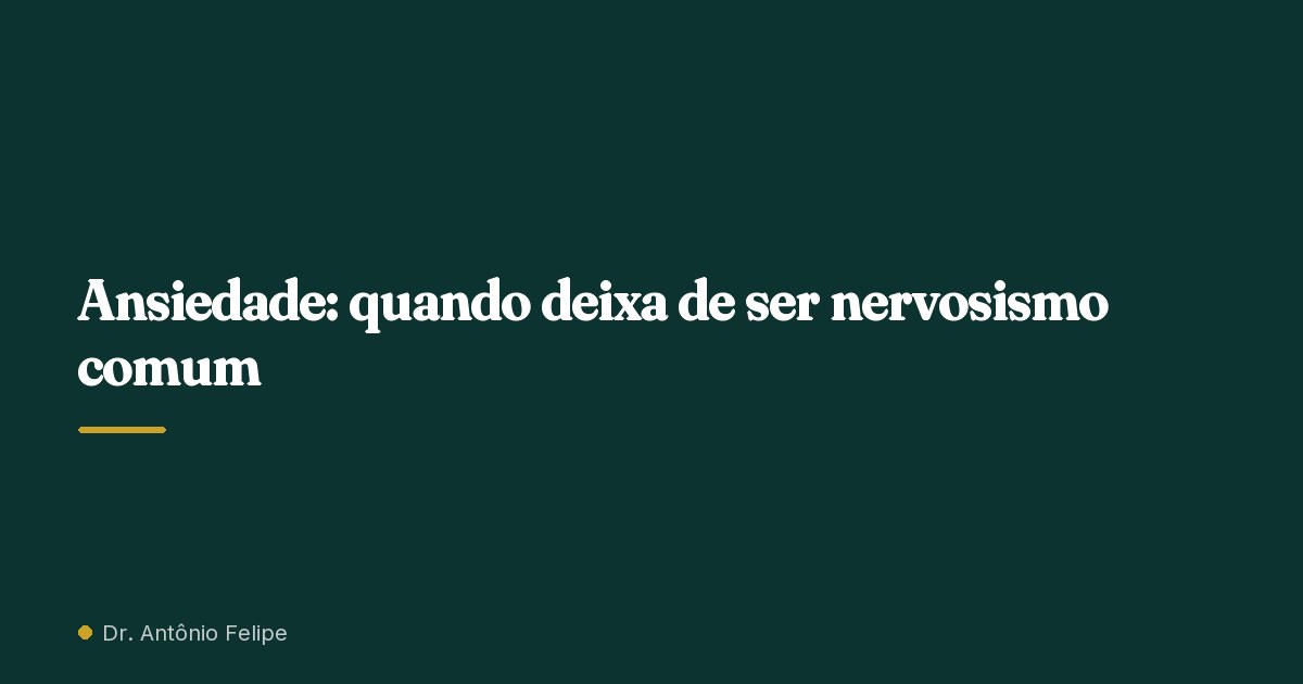 Capa do artigo: Ansiedade: quando deixa de ser nervosismo comum