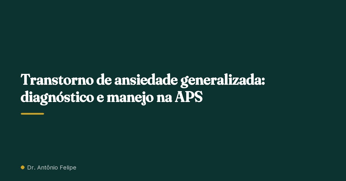 Capa do artigo: Transtorno de ansiedade generalizada: diagnóstico e manejo na APS