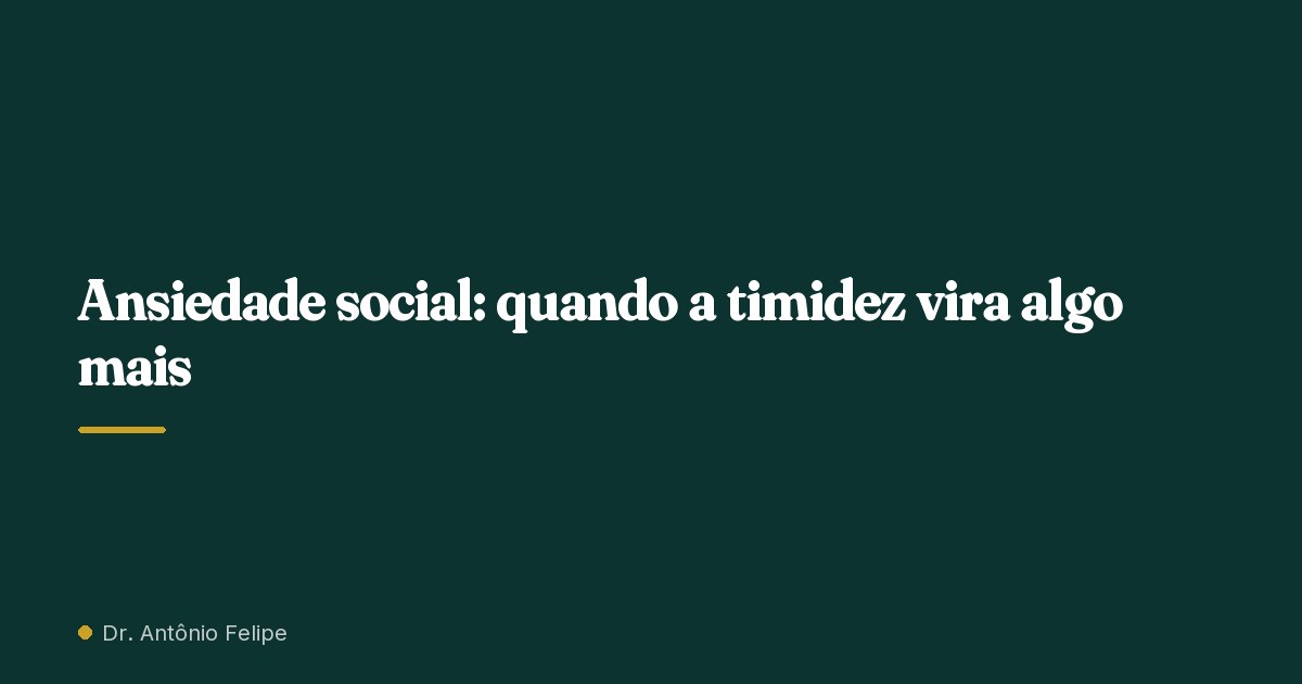 Capa do artigo: Ansiedade social: quando a timidez vira algo mais