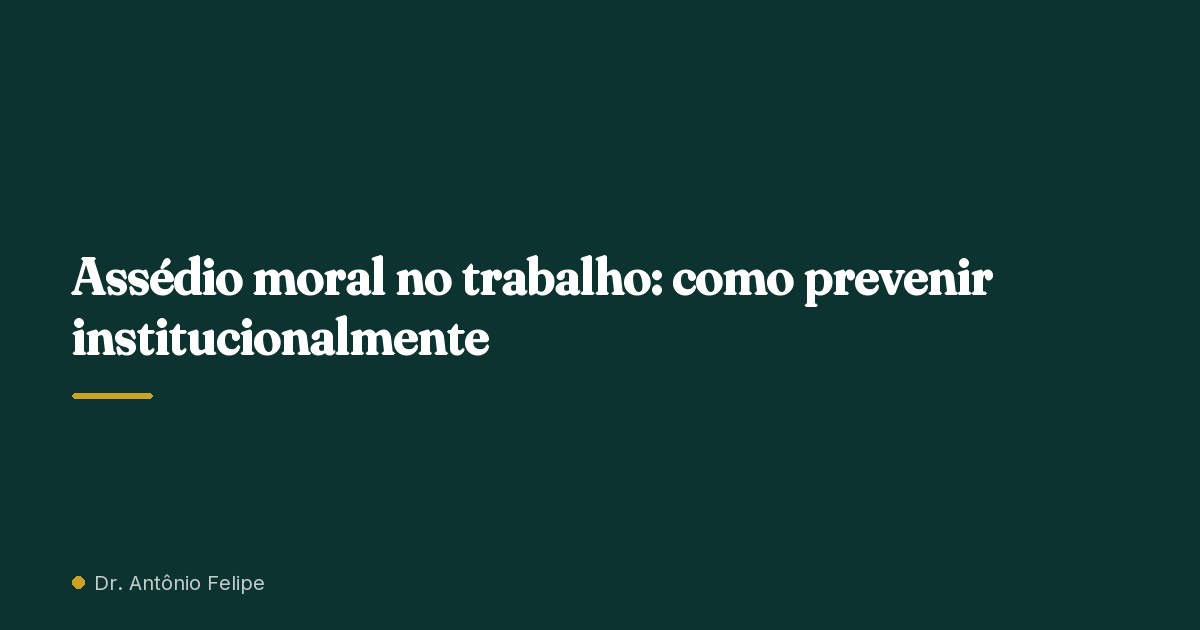 Capa do artigo: Assédio moral no trabalho: como prevenir institucionalmente