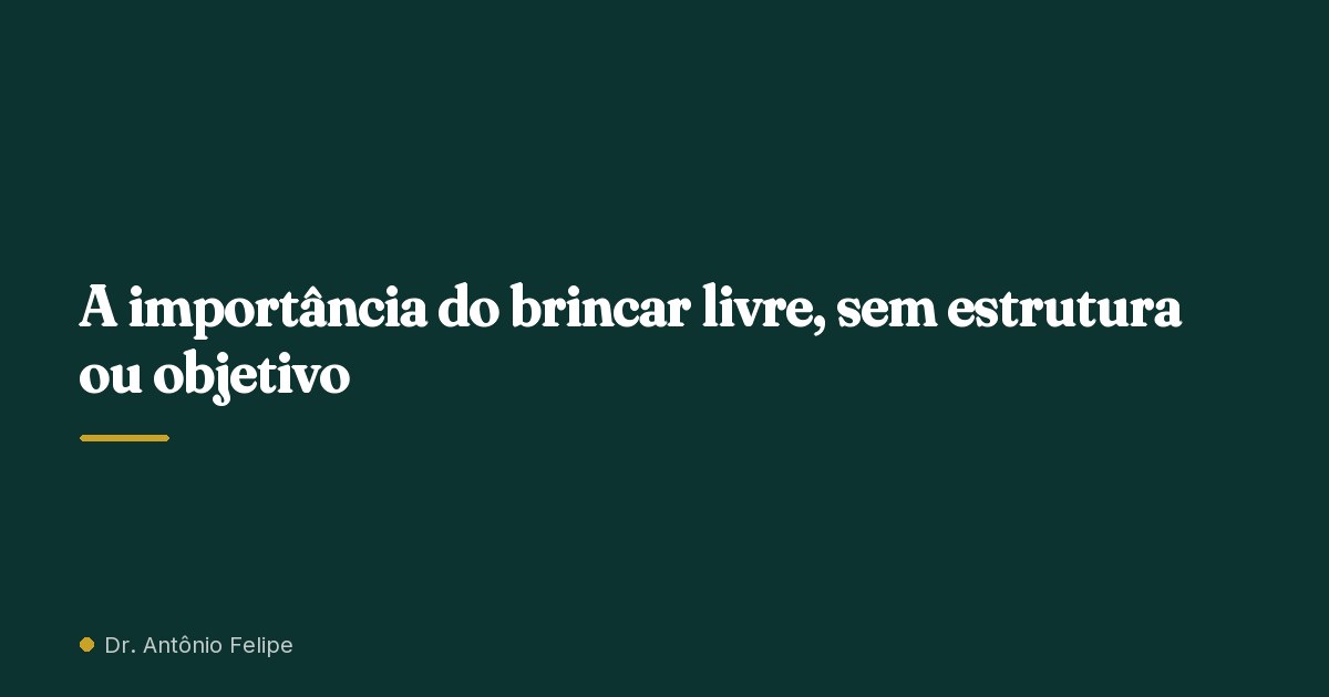 Capa do artigo: A importância do brincar livre, sem estrutura ou objetivo