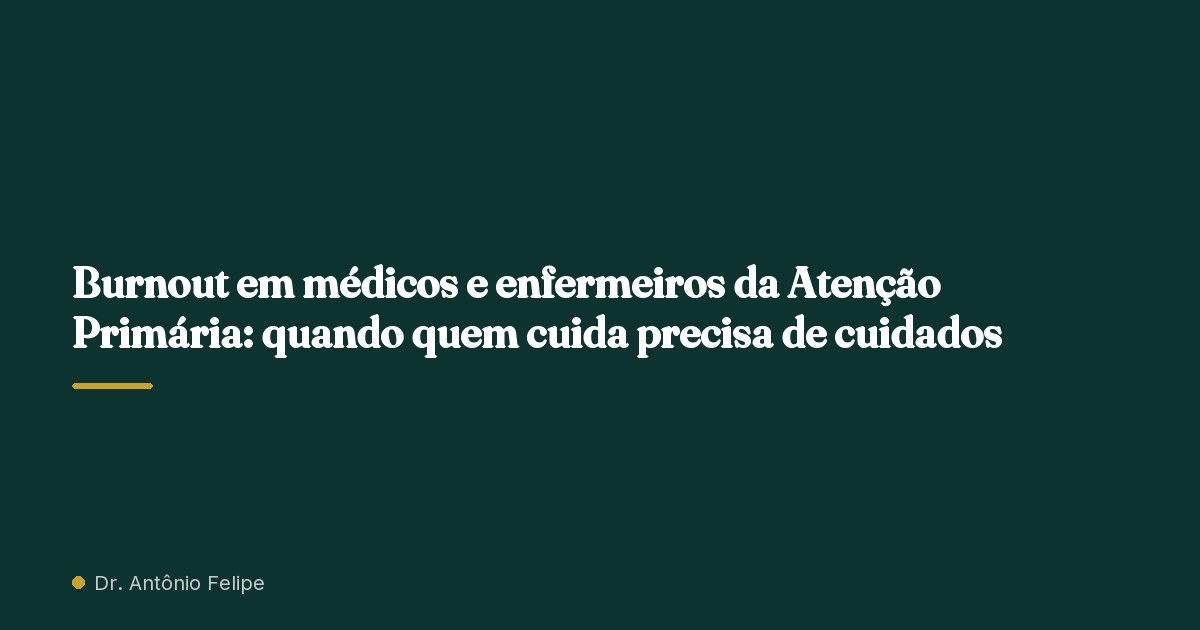 Capa do artigo: Burnout em médicos e enfermeiros da Atenção Primária: quando quem cuida precisa de cuidados