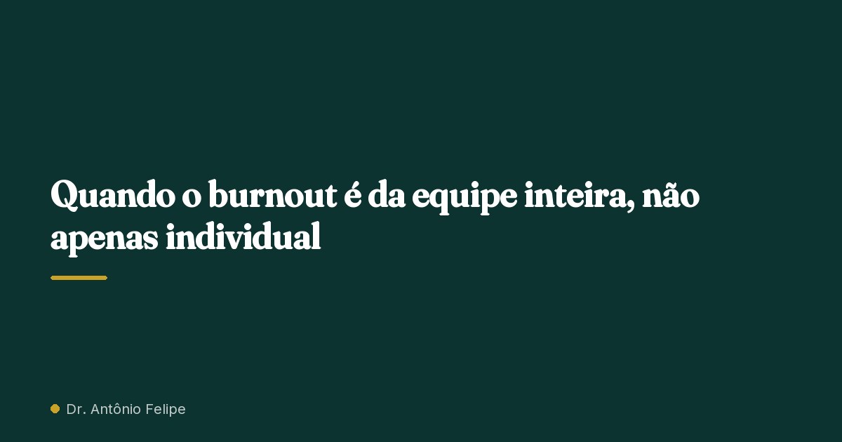 Capa do artigo: Quando o burnout é da equipe inteira, não apenas individual
