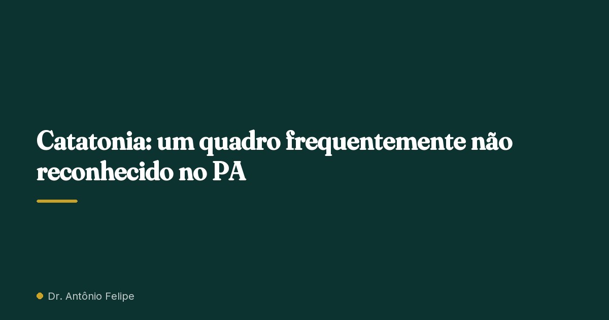 Capa do artigo: Catatonia: um quadro frequentemente não reconhecido no PA