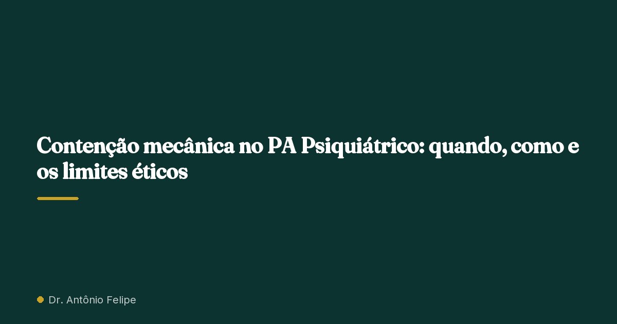Capa do artigo: Contenção mecânica no PA Psiquiátrico: quando, como e os limites éticos