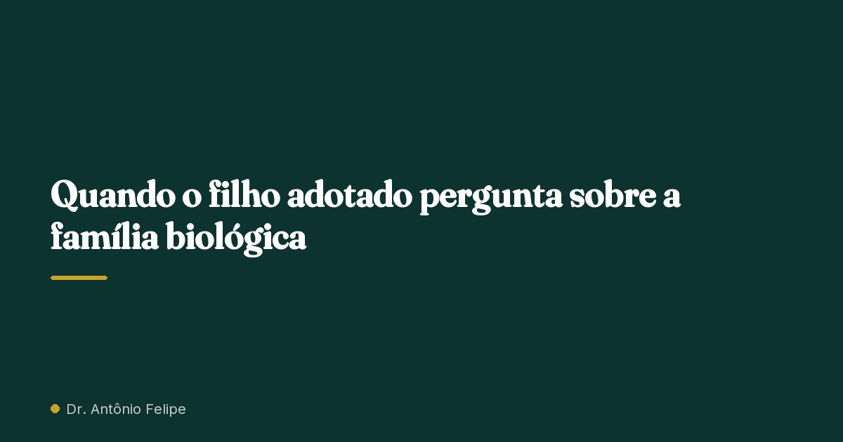 Capa do artigo: Quando o filho adotado pergunta sobre a família biológica