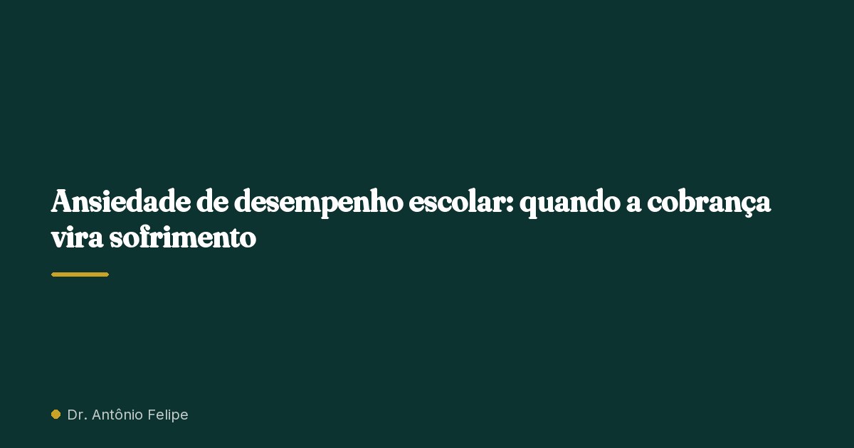 Capa do artigo: Ansiedade de desempenho escolar: quando a cobrança vira sofrimento