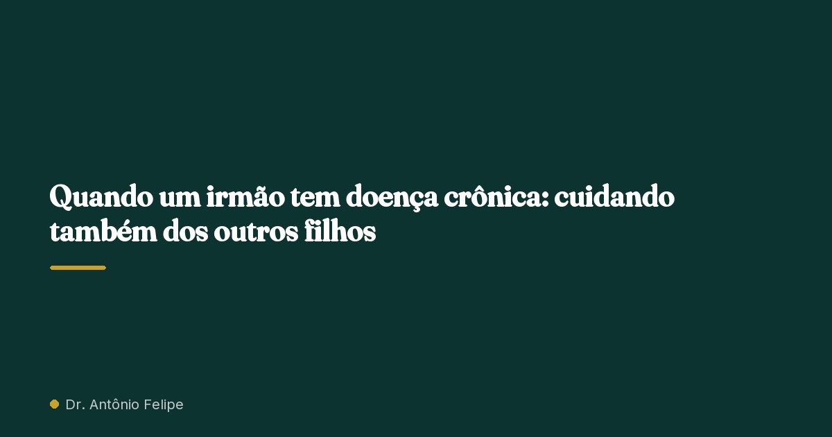 Capa do artigo: Quando um irmão tem doença crônica: cuidando também dos outros filhos