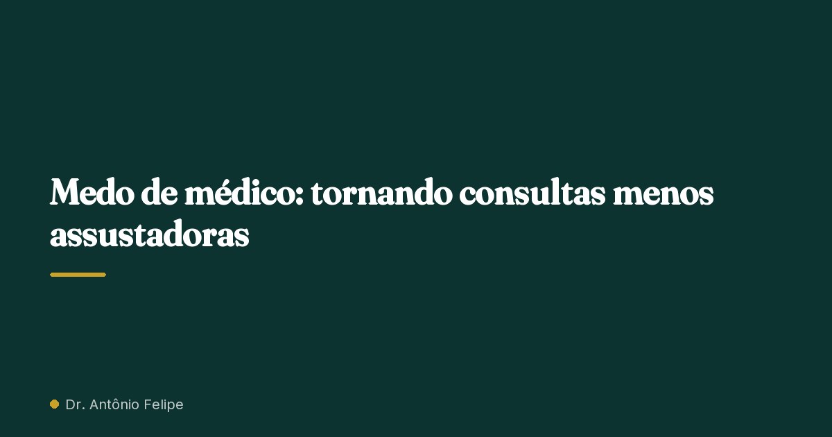 Capa do artigo: Medo de médico: tornando consultas menos assustadoras