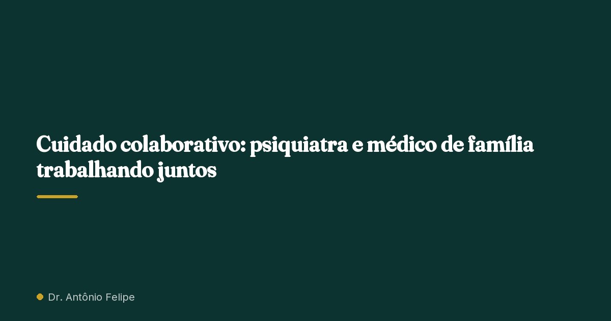 Capa do artigo: Cuidado colaborativo: psiquiatra e médico de família trabalhando juntos
