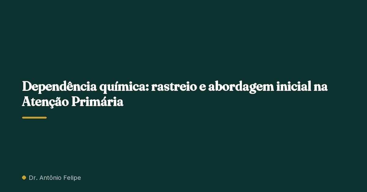 Capa do artigo: Dependência química: rastreio e abordagem inicial na Atenção Primária
