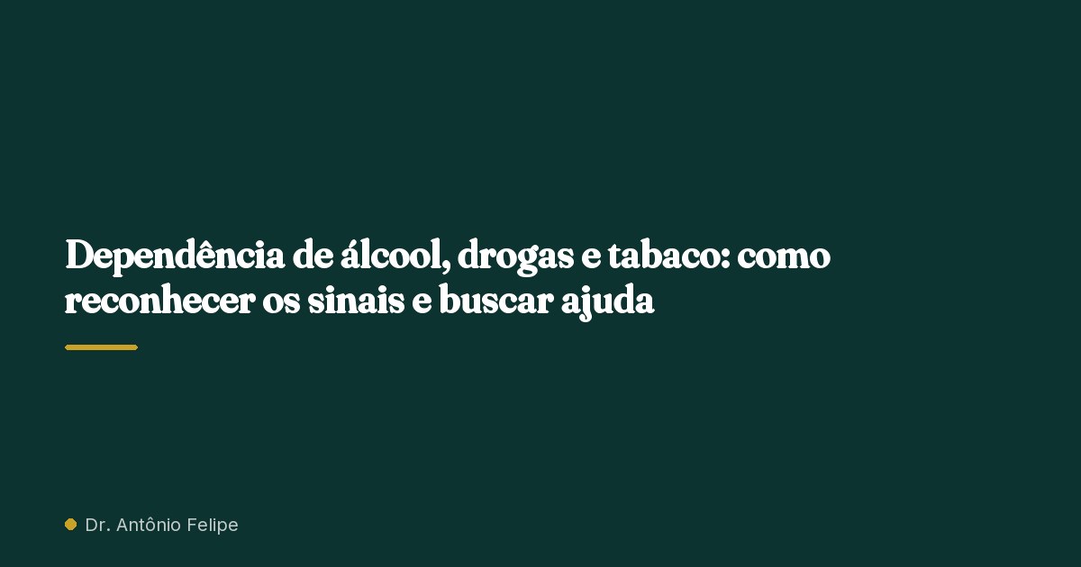 Capa do artigo: Dependência de álcool, drogas e tabaco: como reconhecer os sinais e buscar ajuda