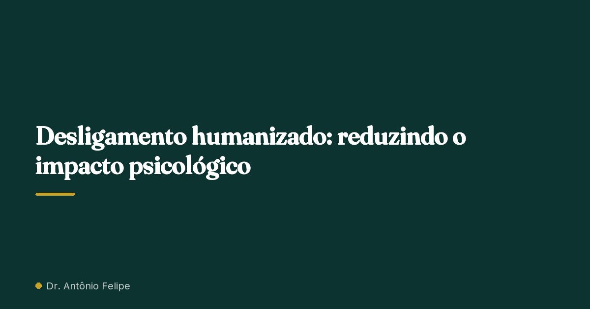 Capa do artigo: Desligamento humanizado: reduzindo o impacto psicológico