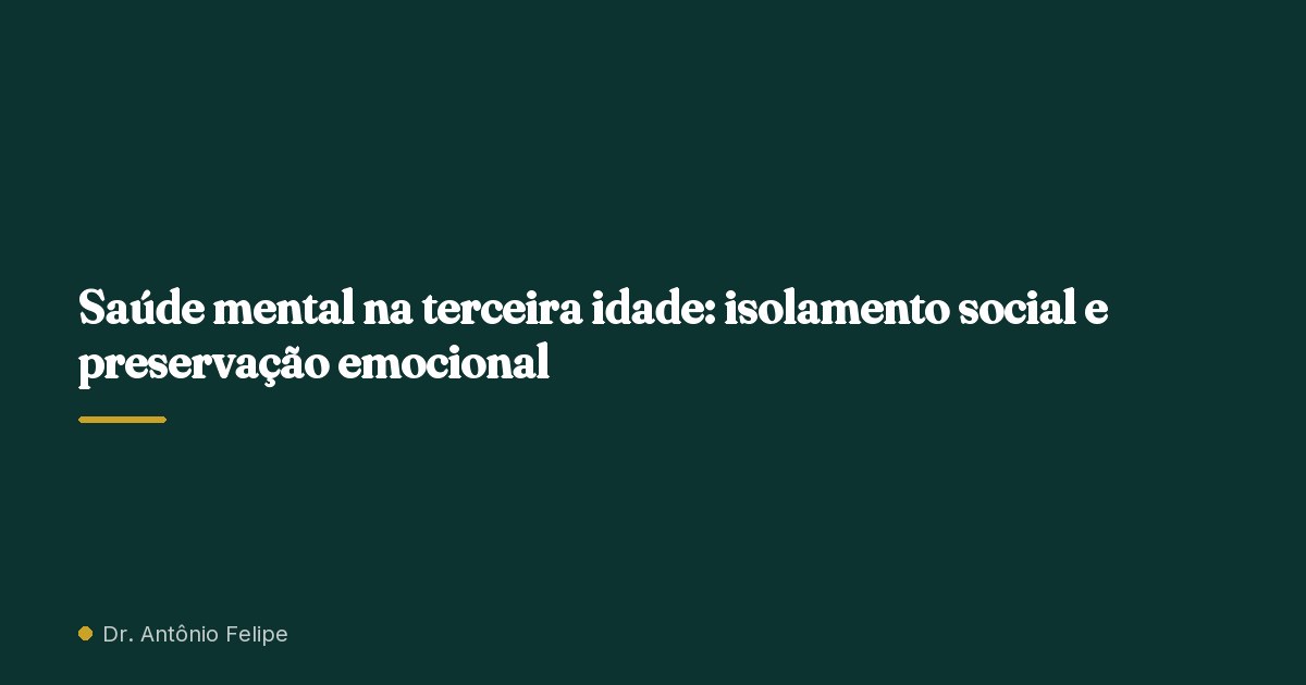 Capa do artigo: Saúde mental na terceira idade: isolamento social e preservação emocional