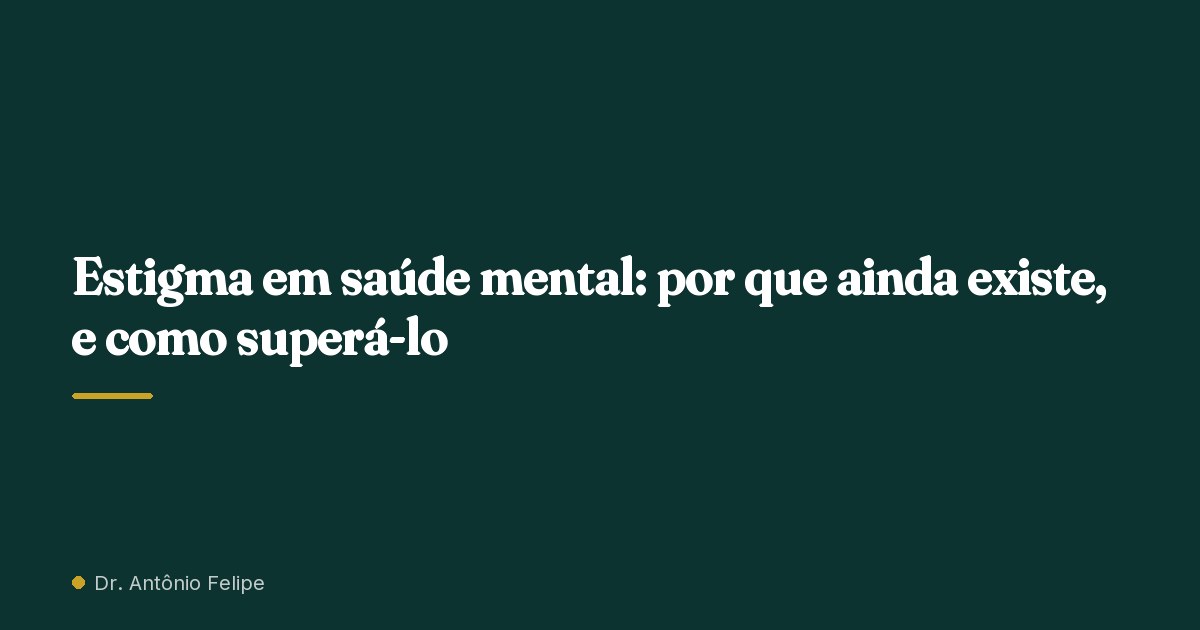 Capa do artigo: Estigma em saúde mental: por que ainda existe, e como superá-lo