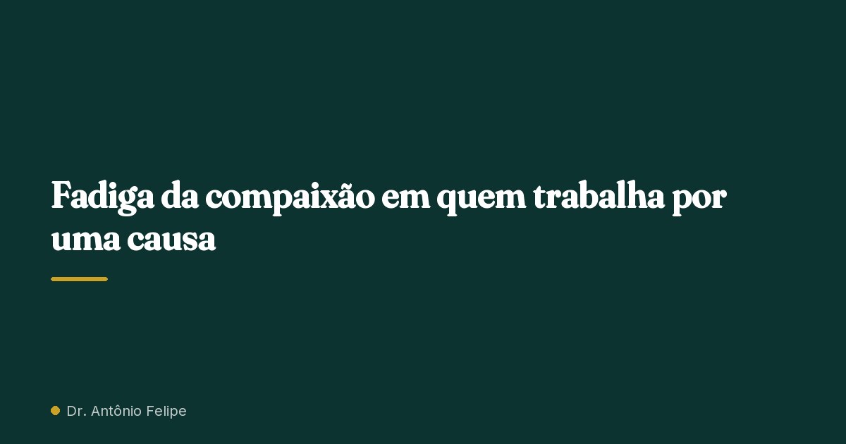 Capa do artigo: Fadiga da compaixão em quem trabalha por uma causa
