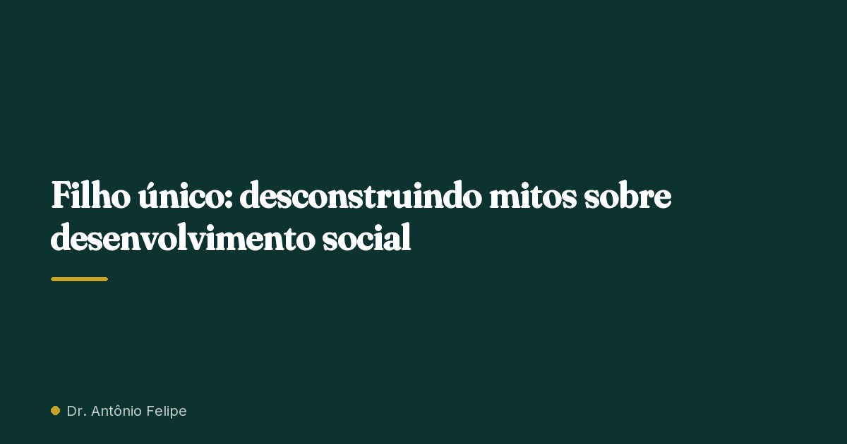 Capa do artigo: Filho único: desconstruindo mitos sobre desenvolvimento social