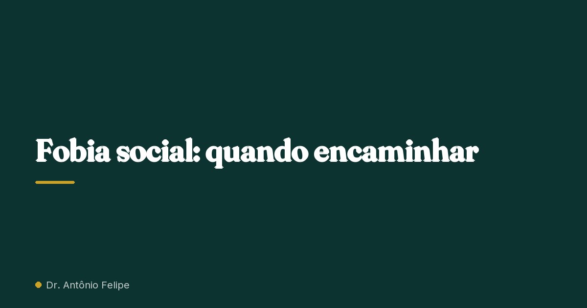 Capa do artigo: Fobia social: quando encaminhar