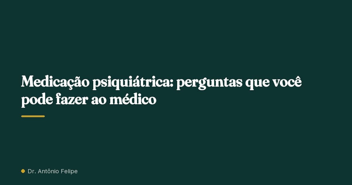Capa do artigo: Medicação psiquiátrica: perguntas que você pode fazer ao médico