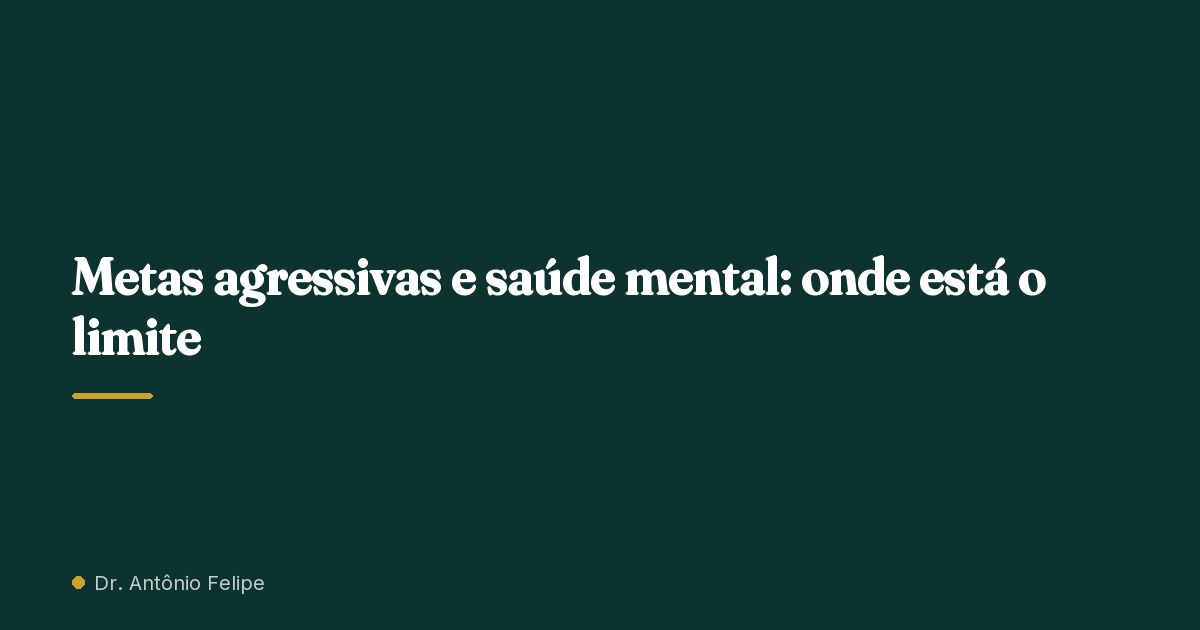 Capa do artigo: Metas agressivas e saúde mental: onde está o limite