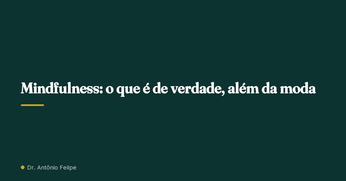 Capa do artigo: Mindfulness: o que é de verdade, além da moda
