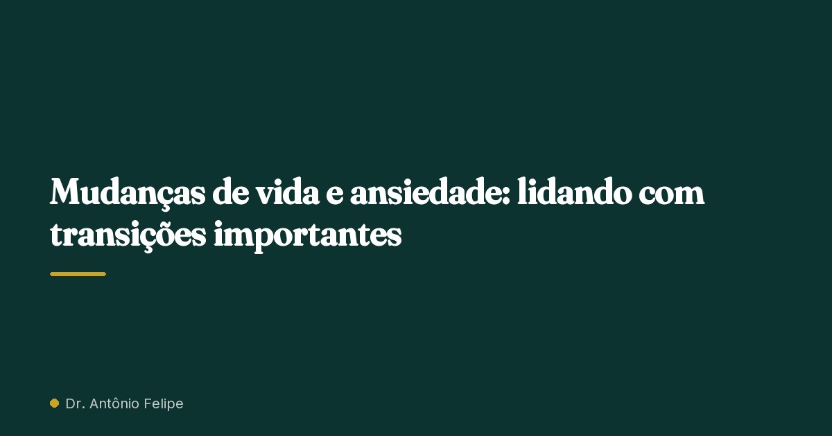 Capa do artigo: Mudanças de vida e ansiedade: lidando com transições importantes
