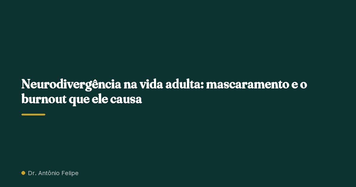 Capa do artigo: Neurodivergência na vida adulta: mascaramento e o burnout que ele causa