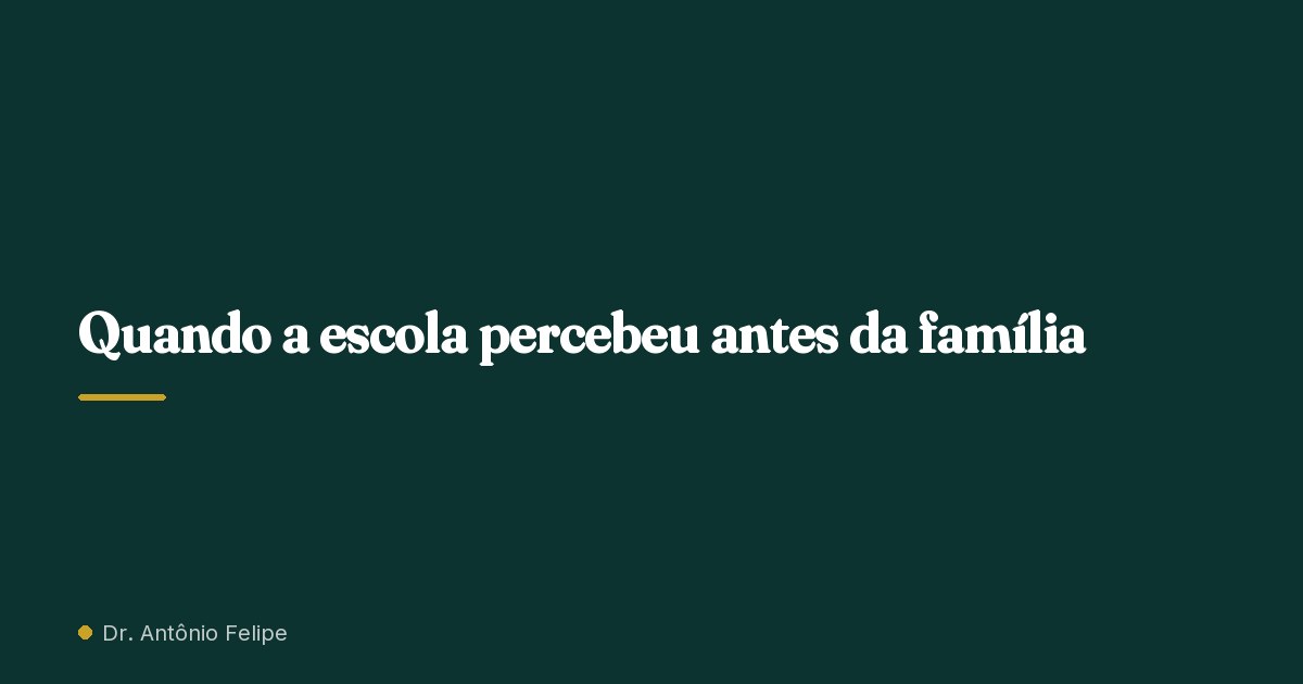 Capa do artigo: Quando a escola percebeu antes da família