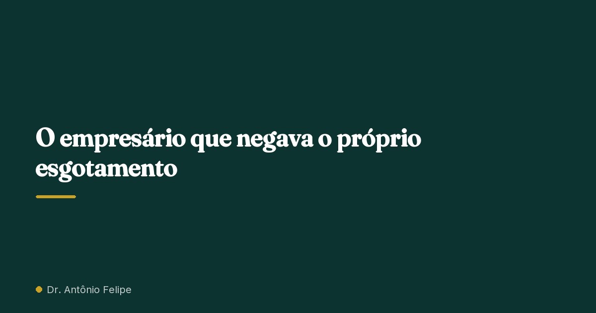 Capa do artigo: O empresário que negava o próprio esgotamento