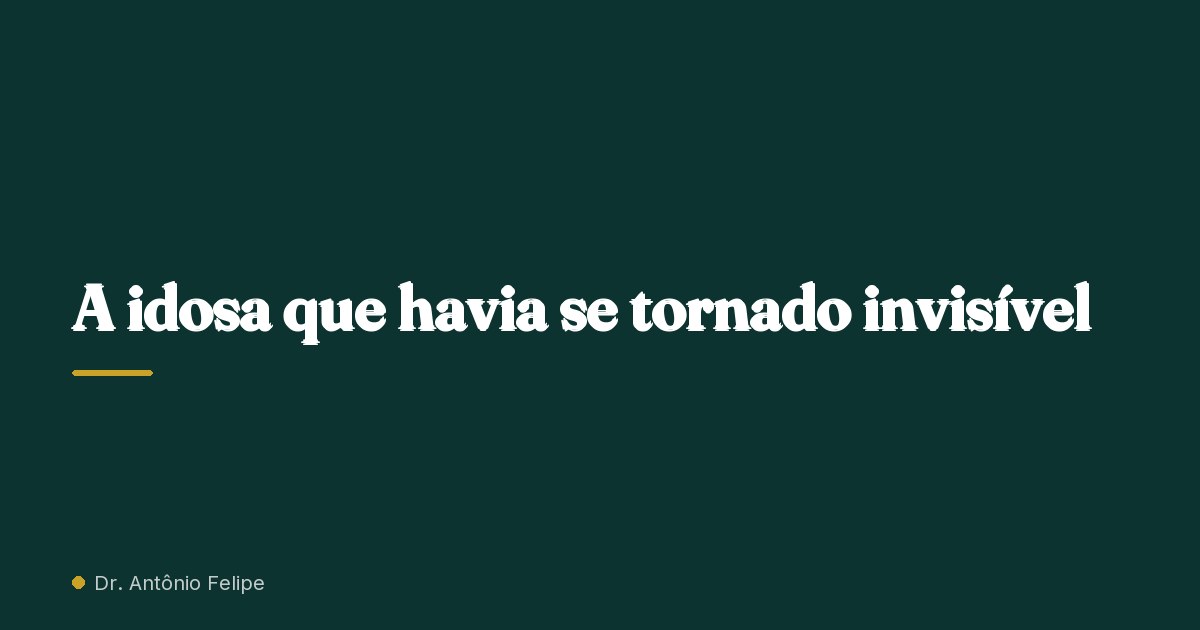 Capa do artigo: A idosa que havia se tornado invisível