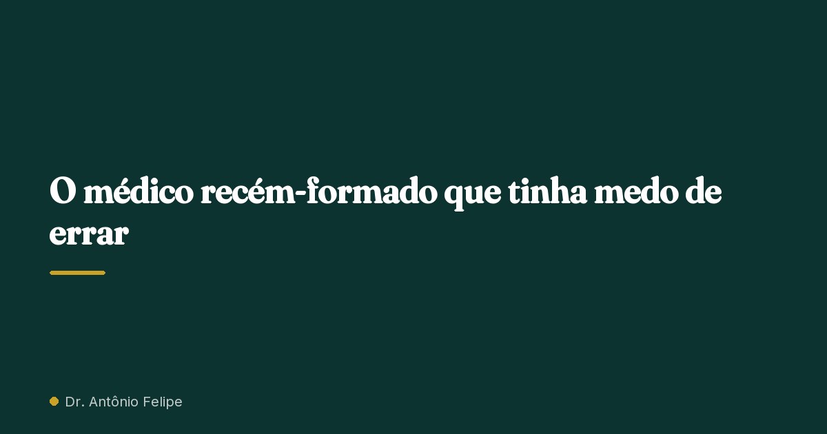 Capa do artigo: O médico recém-formado que tinha medo de errar