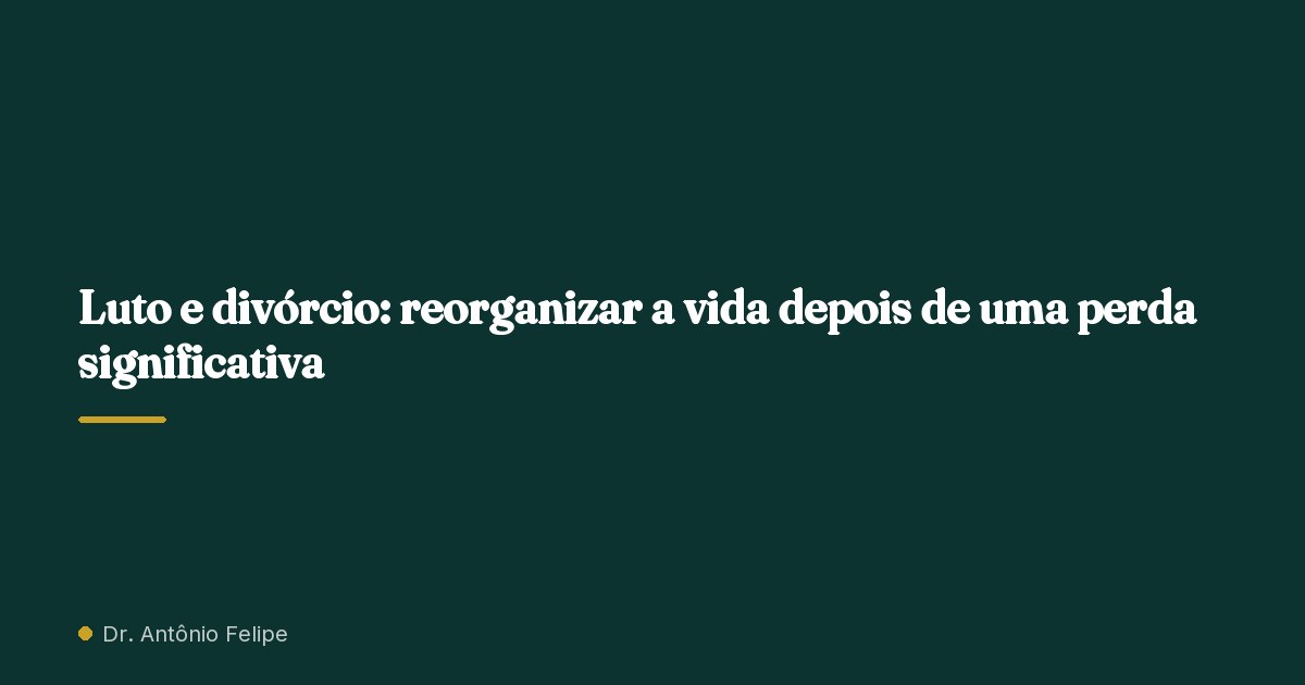 Capa do artigo: Luto e divórcio: reorganizar a vida depois de uma perda significativa