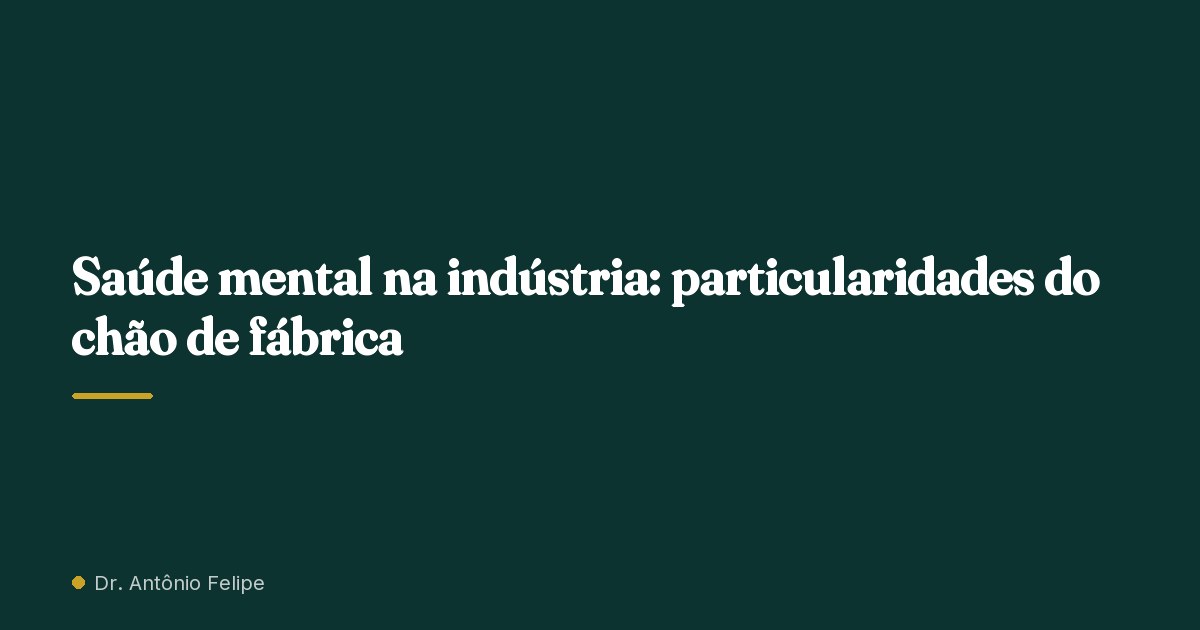 Capa do artigo: Saúde mental na indústria: particularidades do chão de fábrica