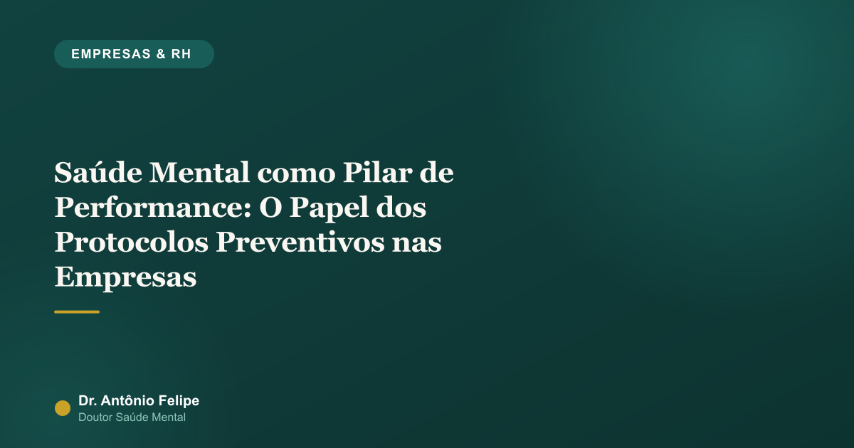 Capa do artigo: Saúde Mental como Pilar de Performance: O Papel dos Protocolos Preventivos nas Empresas
