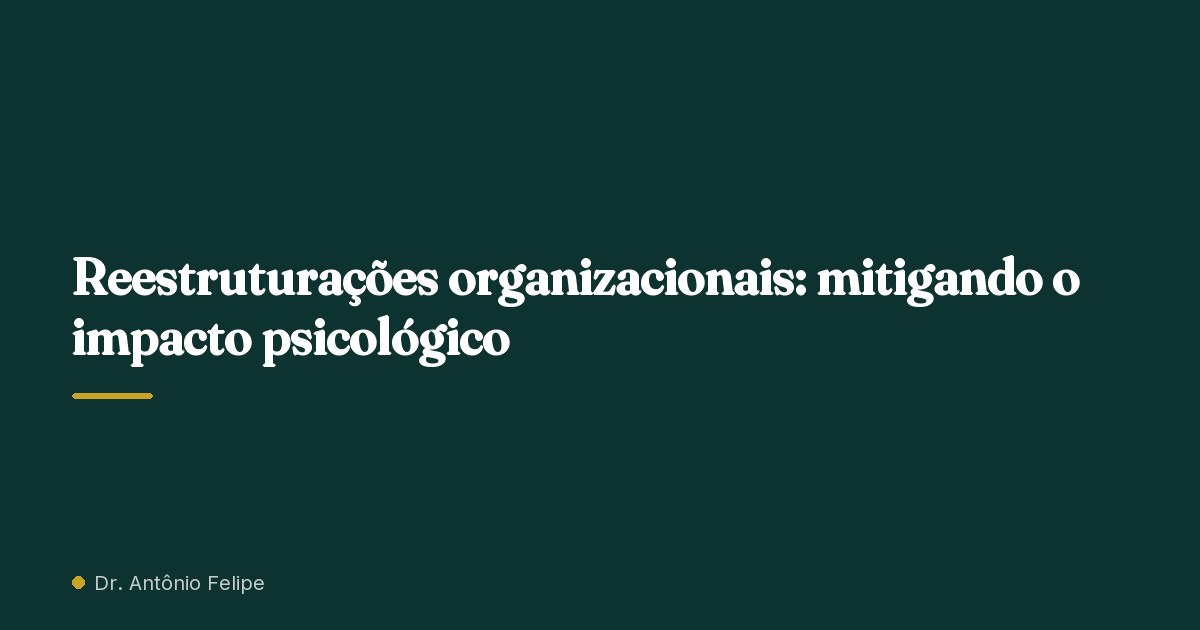 Capa do artigo: Reestruturações organizacionais: mitigando o impacto psicológico