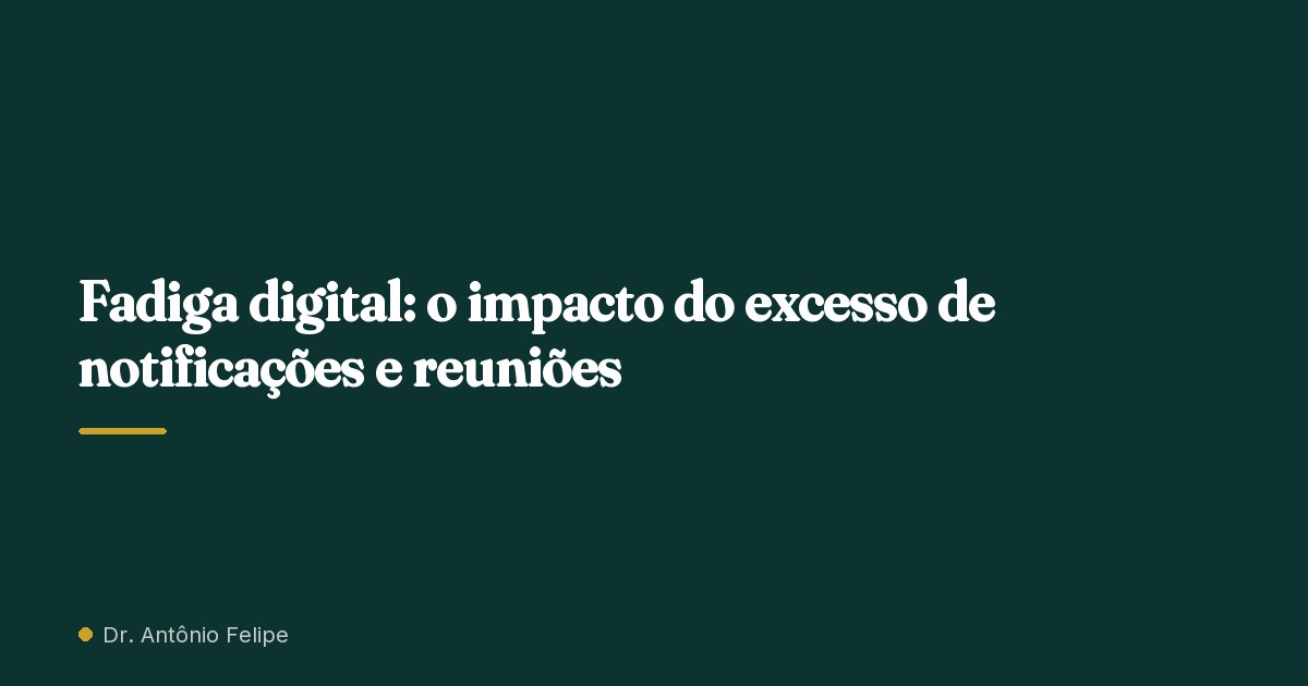 Capa do artigo: Fadiga digital: o impacto do excesso de notificações e reuniões