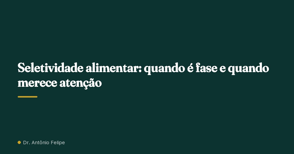 Capa do artigo: Seletividade alimentar: quando é fase e quando merece atenção