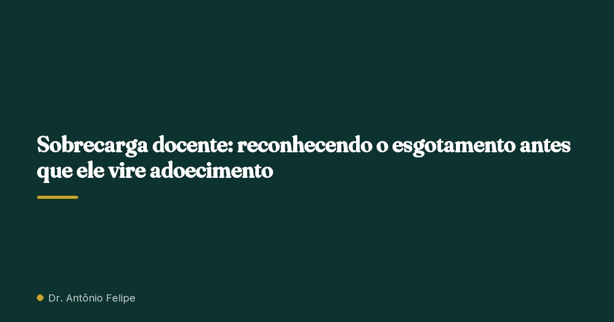 Capa do artigo: Sobrecarga docente: reconhecendo o esgotamento antes que ele vire adoecimento