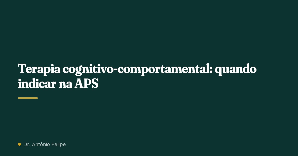 Capa do artigo: Terapia cognitivo-comportamental: quando indicar na APS