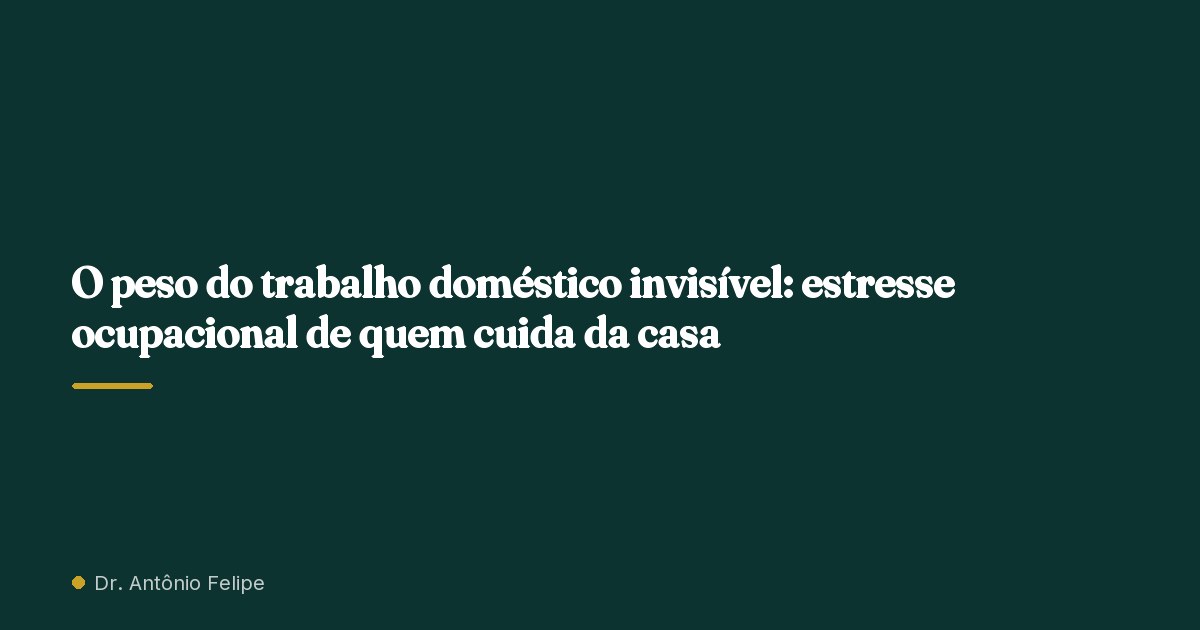 Capa do artigo: O peso do trabalho doméstico invisível: estresse ocupacional de quem cuida da casa
