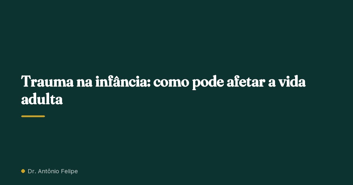 Capa do artigo: Trauma na infância: como pode afetar a vida adulta