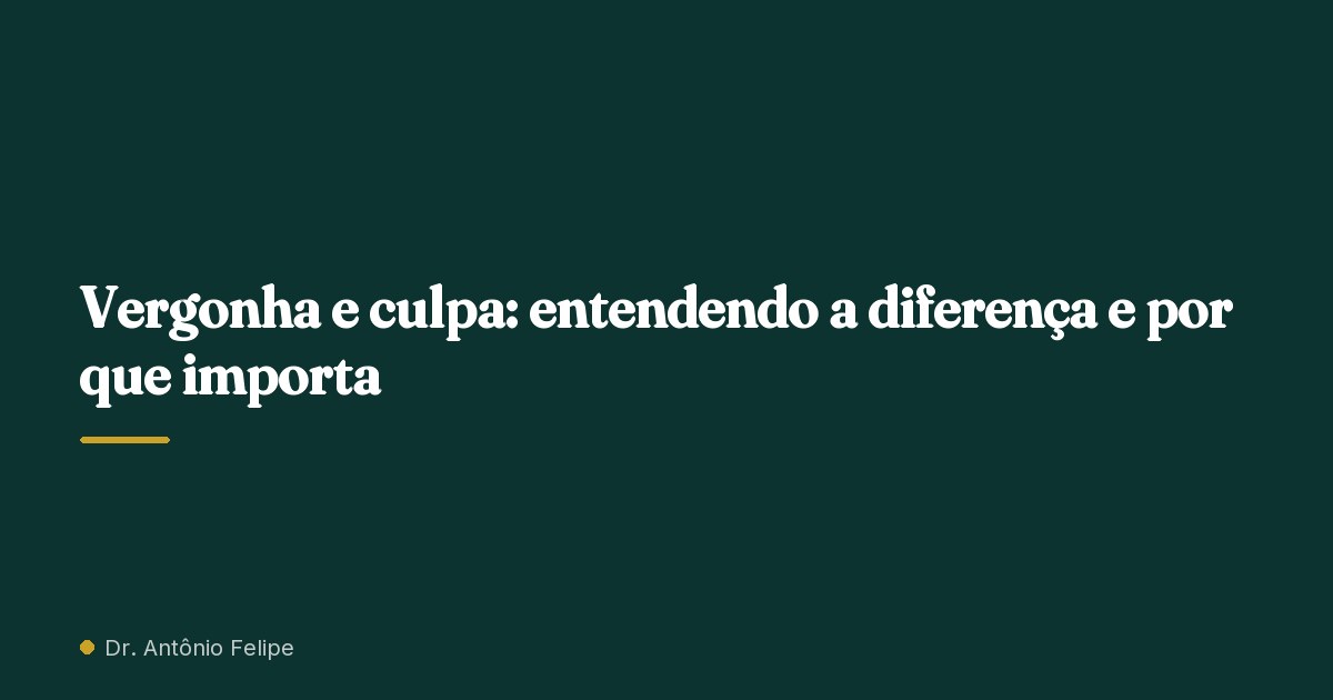 Capa do artigo: Vergonha e culpa: entendendo a diferença e por que importa