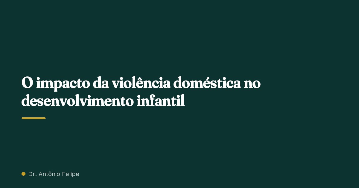 Capa do artigo: O impacto da violência doméstica no desenvolvimento infantil